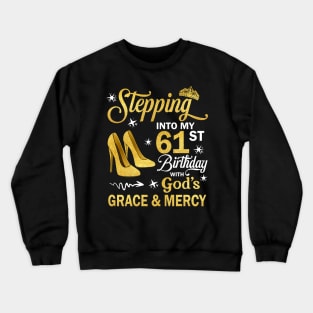 Stepping Into My 61st Birthday With God's Grace & Mercy Bday Crewneck Sweatshirt